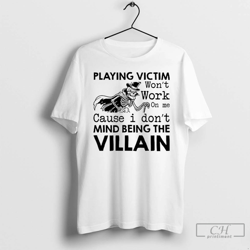 Premium Skeleton Playing Victim Wont Work On Me Cause I Dont Mind Being The Villain