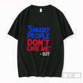 Premium Smart People Dont Like Me Djt Tee Unisex , , , Long Sleeve Tee