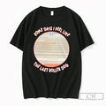 Premium Some Days I Feel Like The Last Roller Dog Tee Unisex , , , Long Sleeve Tee