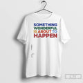 Premium Something Wonderful Is About To Happen