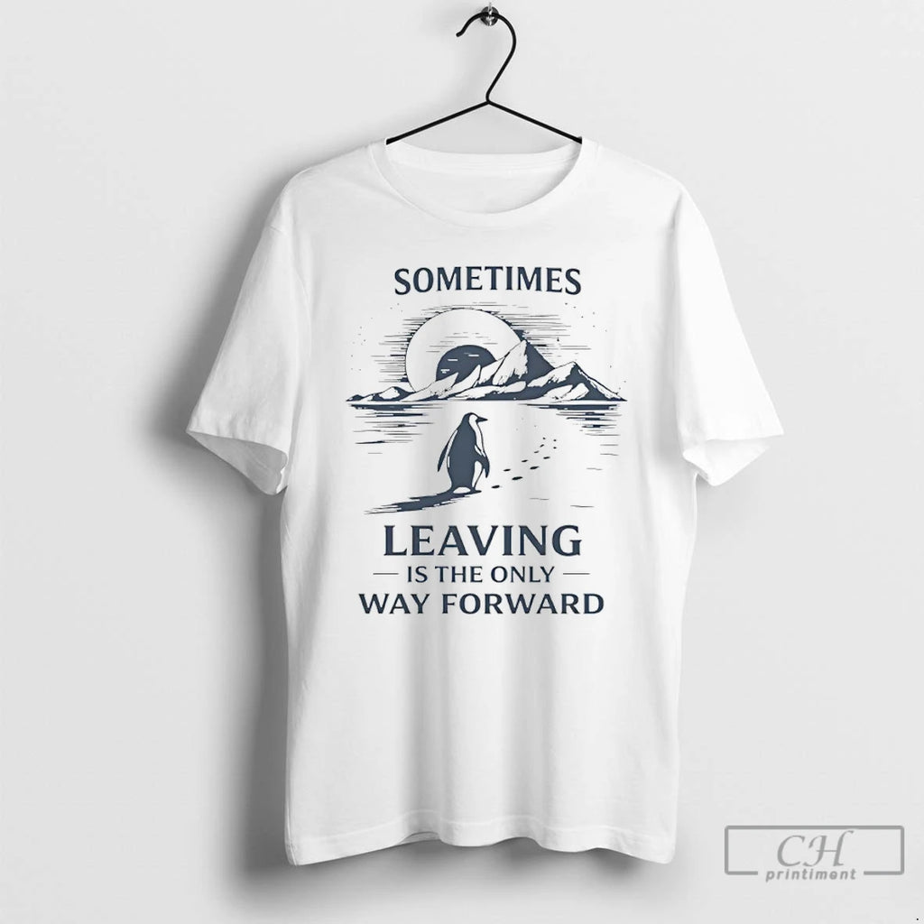 Premium Sometimes Leaving Is The Only Forward Nihilist Penguin