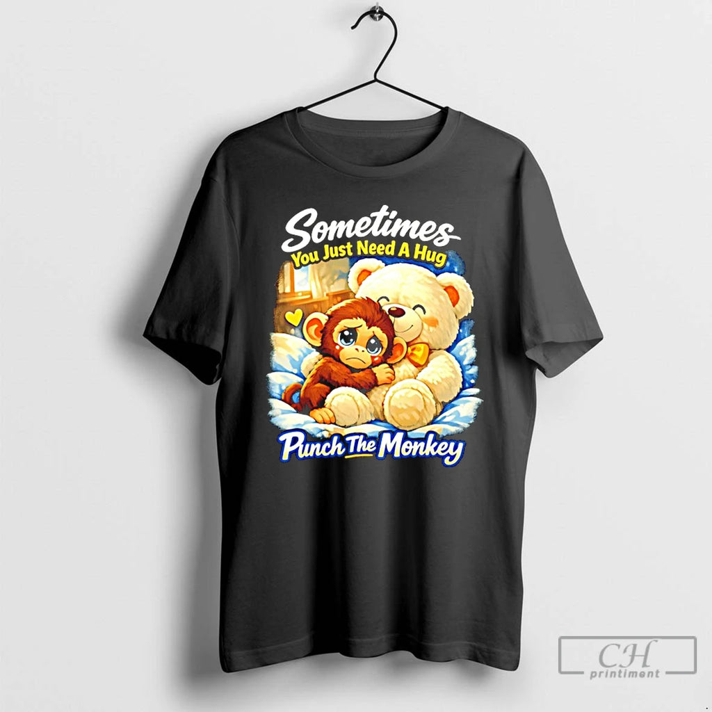 Premium Sometimes You Just Need A Hug Punch The Monkey