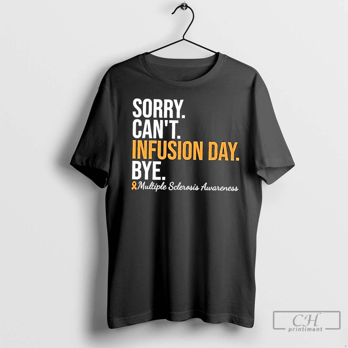 Premium Sorry Cant Infusion Day Bye Multiple Sclerosis Awareness