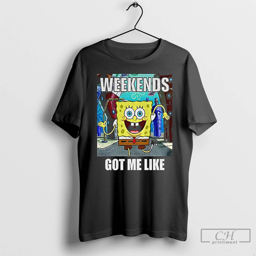 Premium Squarepants Weekends Got Me Like