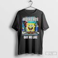 Premium Squarepants Weekends Got Me Like