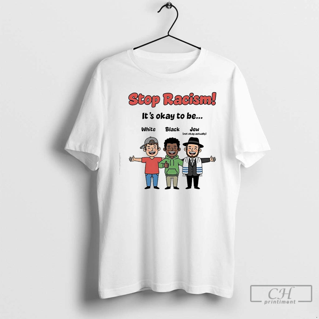 Premium Stop Racism Its Okay To Be White Black Jew Graphic