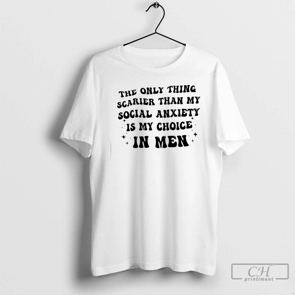 Premium The Only Thing Scarier Than My Social Anxiety Is My Choice In Men Text