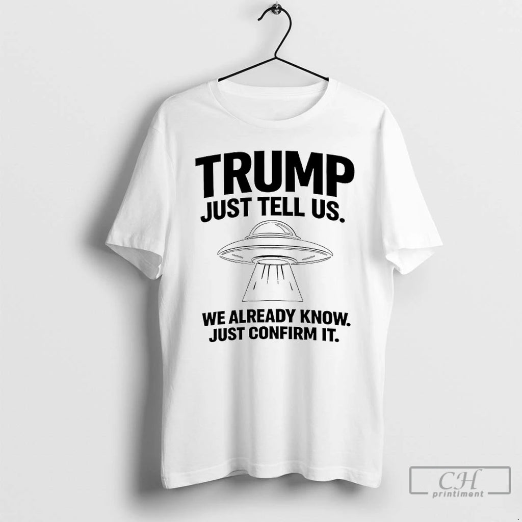 Premium Trump Just Tell Us We Already Know Just Confirm It