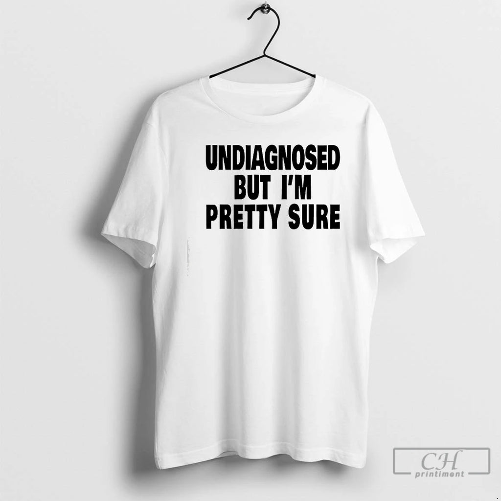 Premium Undiagnosed But Im Pretty Sure