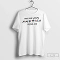 Premium United States Patriotic The One Where America Turns 250 4th Of July T Shirts Unisex , , , Long Sleeve Tee