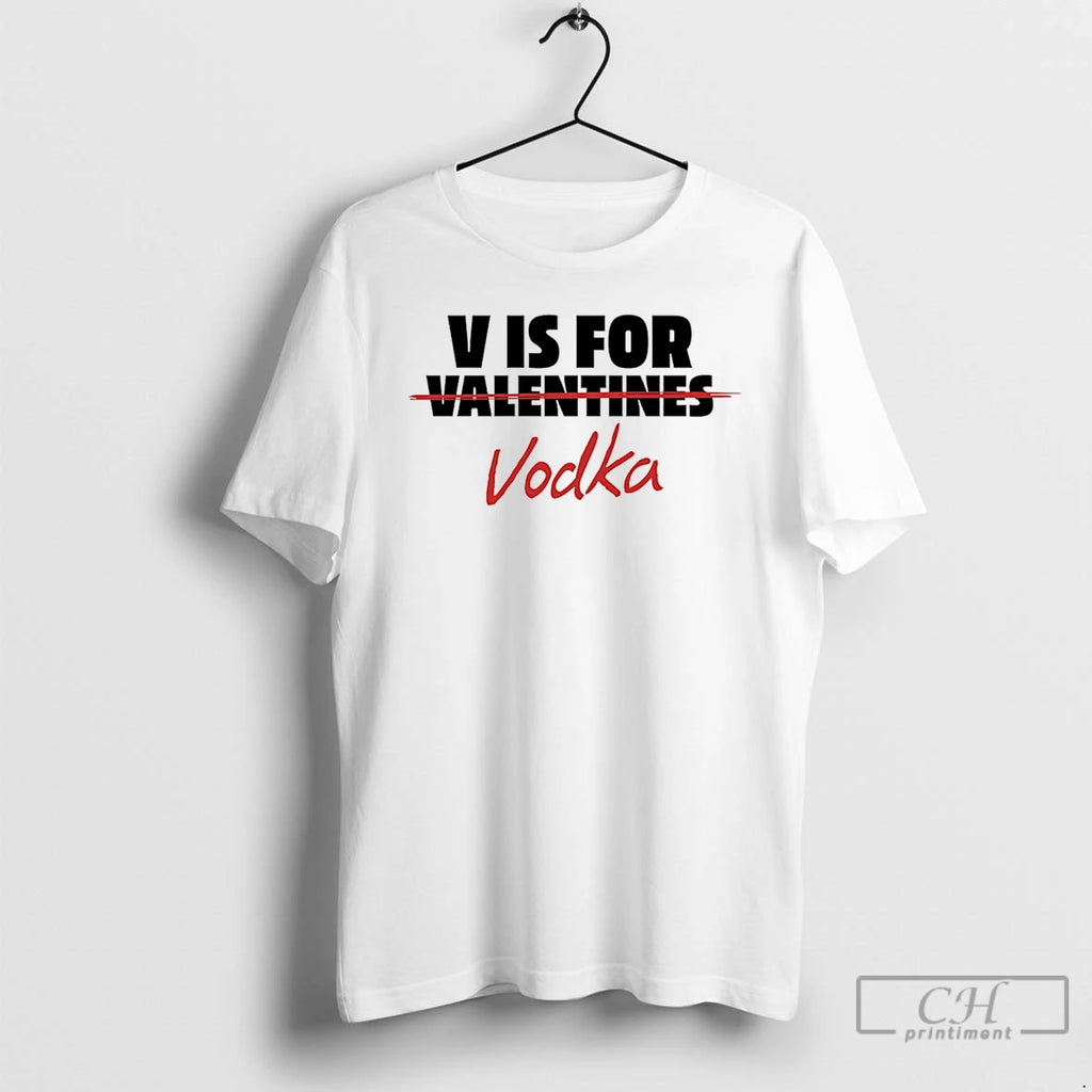 Premium V Is For Vodka Not Valentines