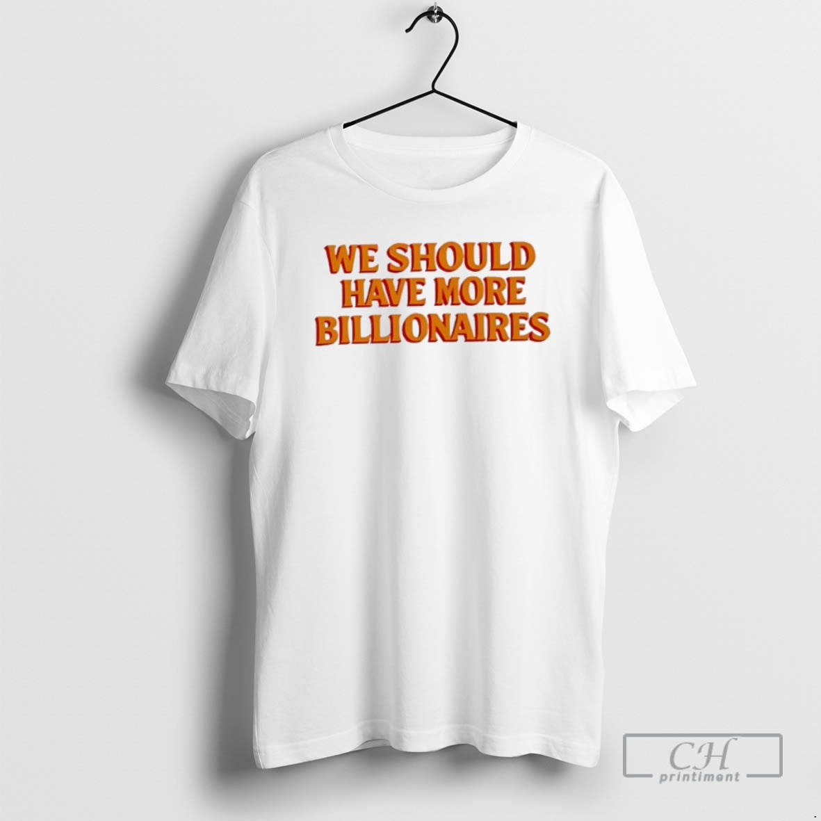 Premium We Should Have More Billionaires Orange Shirt Sweater
