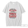 Premium Were Not Best Friends Because Friends Can Leave Each Others Lives Tee T Shirts Unisex , , , Long Sleeve Tee