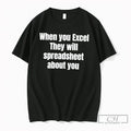 Premium When You Excel They Will Spreadsheet About You Tee Unisex , , , Long Sleeve Tee