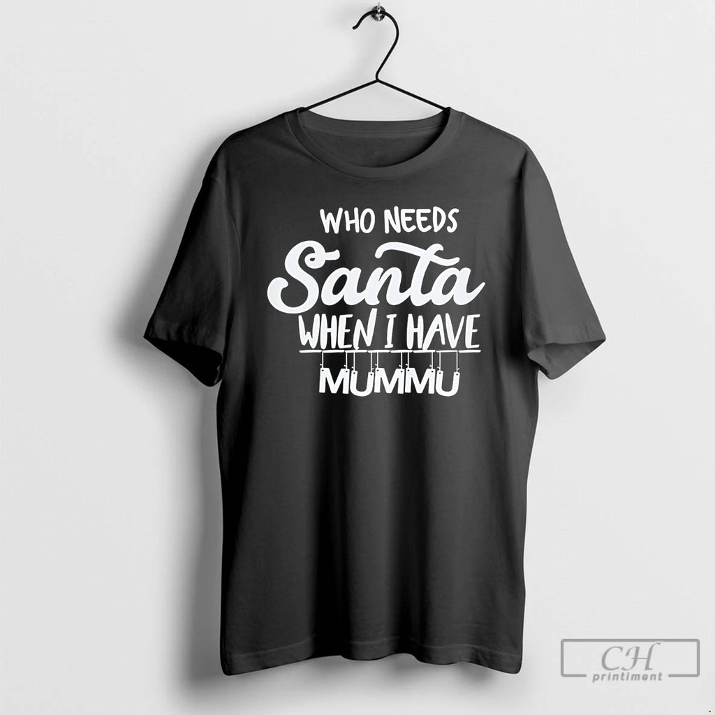 Premium Who Needs Santa When I Have Mummu Finnish Mummu Santa