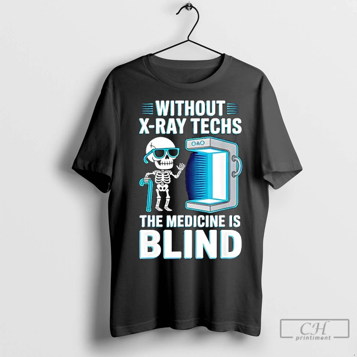 Premium Without X Ray Techs The Medicine Is Blind Radiology Humor