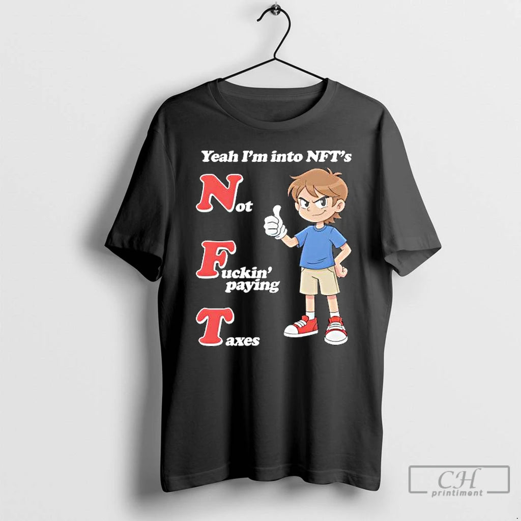 Premium Yeah Im Into Nfts Not Fuckin Paying Taxes
