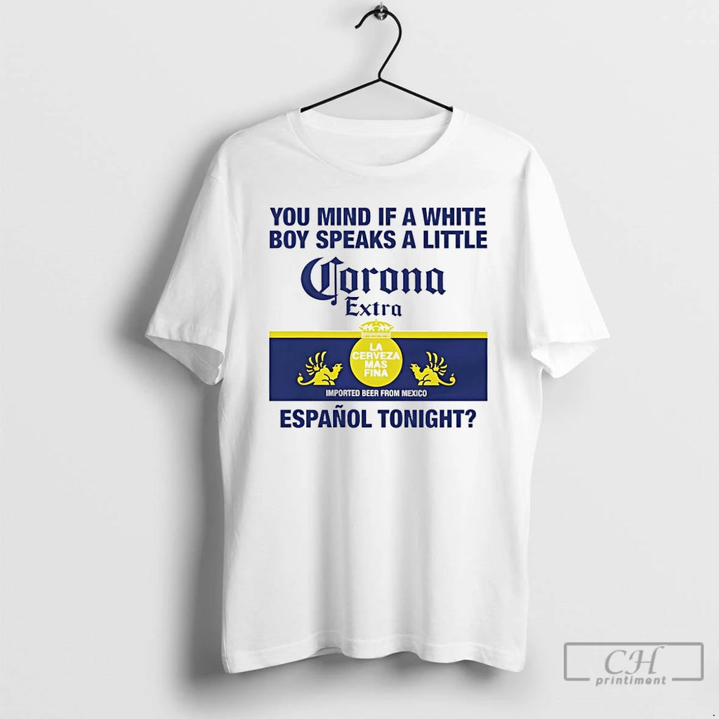 Premium You Mind If A White Boy Speaks A Little Corona Extra T Shirts Sweater