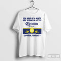 Premium You Mind If A White Boy Speaks A Little Corona Extra T Shirts Sweater