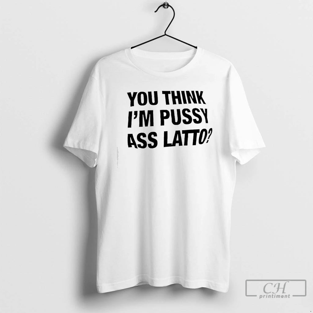 Premium You Think Im Pussy Ass Latto