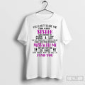 Premium You Cant Scare Me I Have A Crazy Sister Who Happens To Cuss