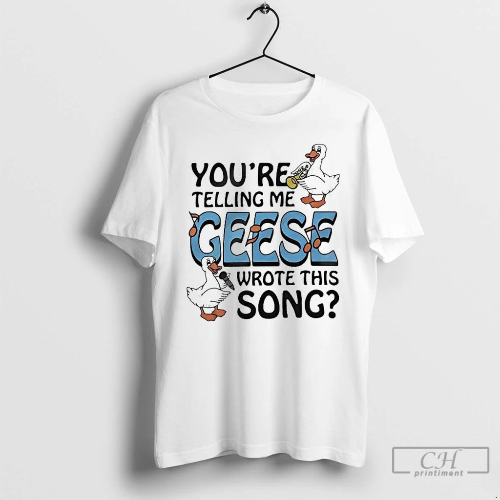 Premium You Re Telling Me Geese Wrote This Song