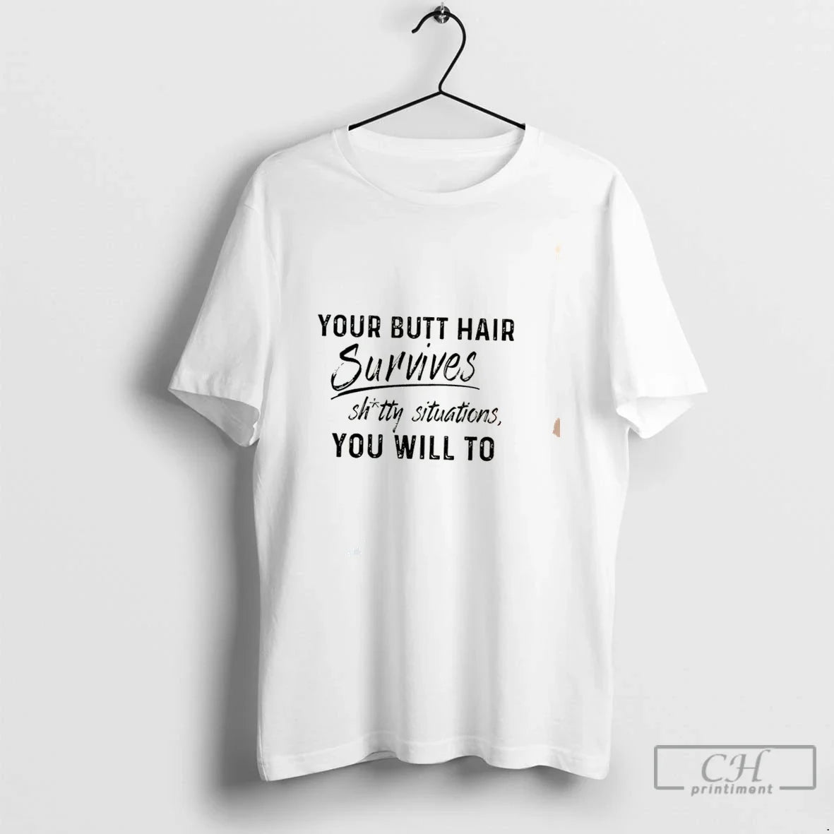 Premium Your Butt Hair Survives Shitty Situations You Will To Tee Unisex , , , Long Sleeve Tee