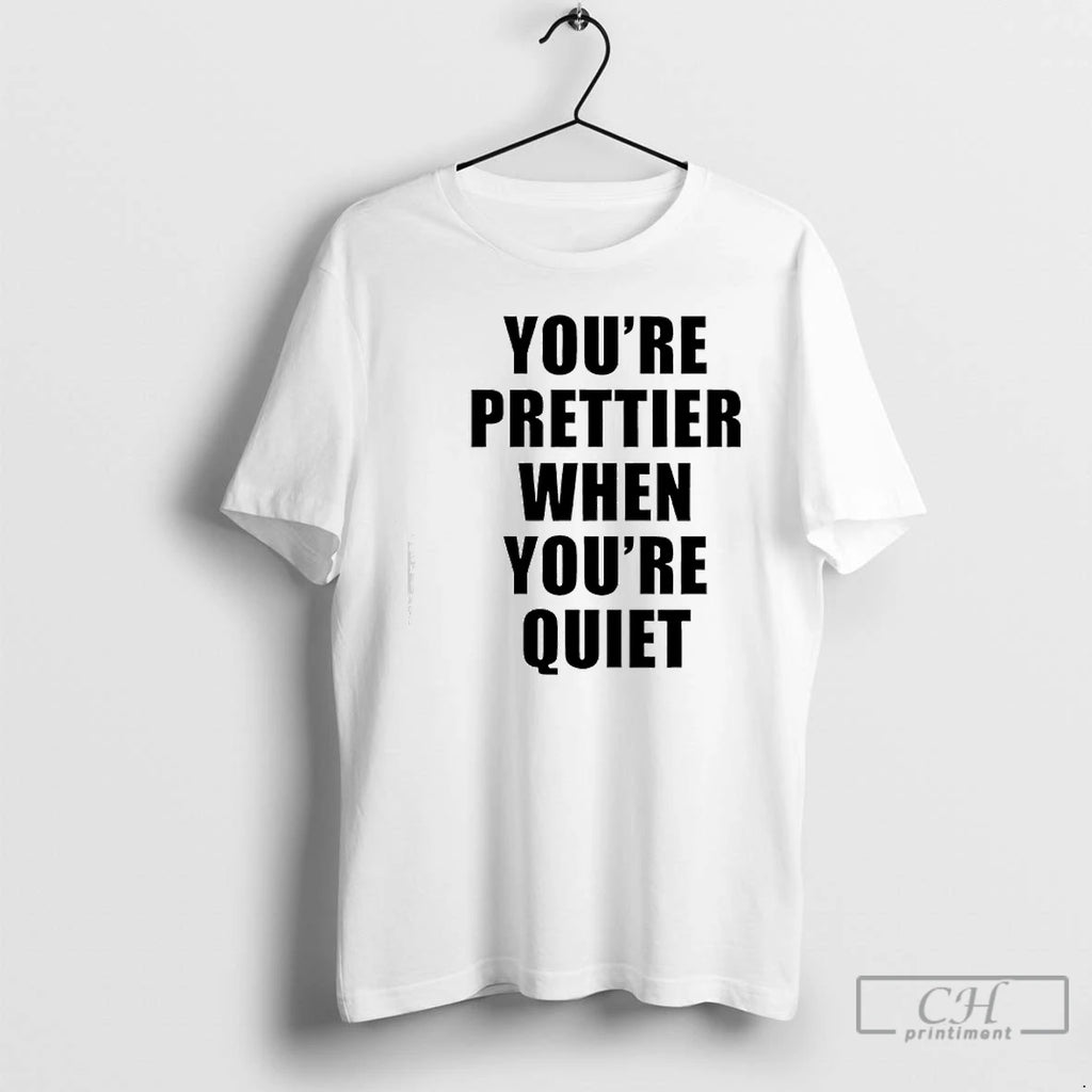 Premium Youre Prettier When Youre Quiet