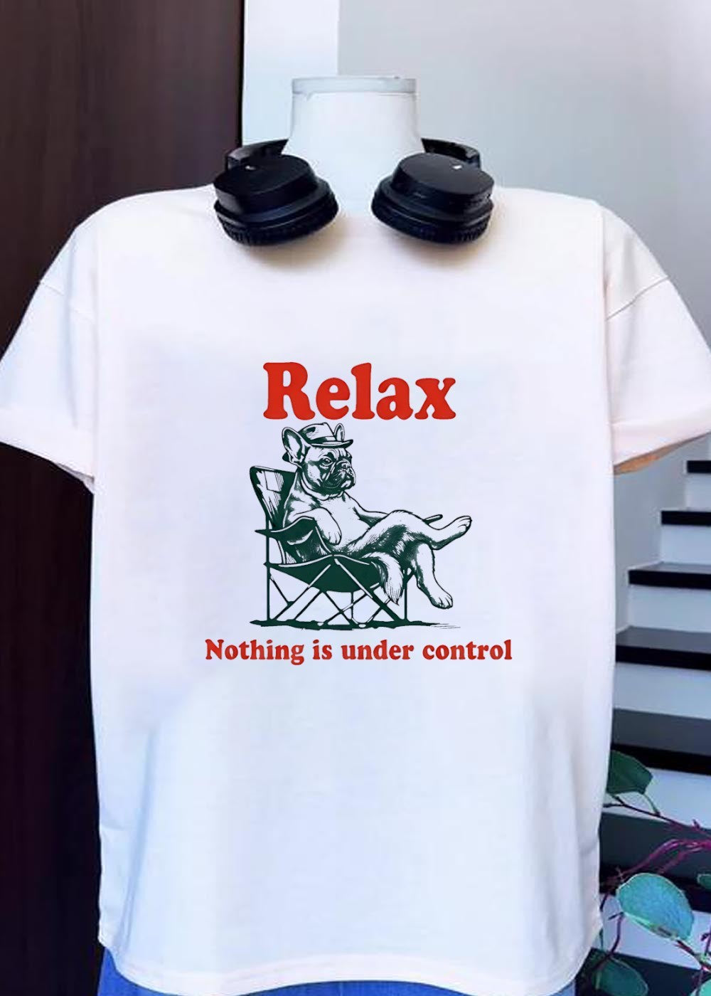 Relax Nothing is Under Control French Bulldog T-Shirt