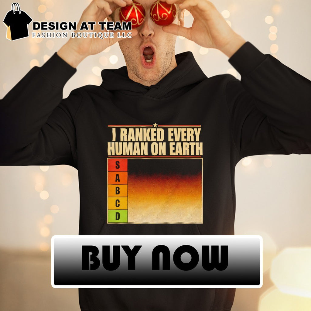 Sabcd I ranked every human on Earth version 2 shirt