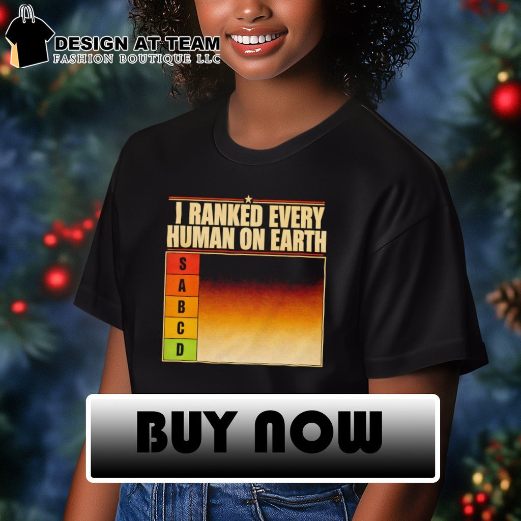 Sabcd I ranked every human on Earth version 2 shirt