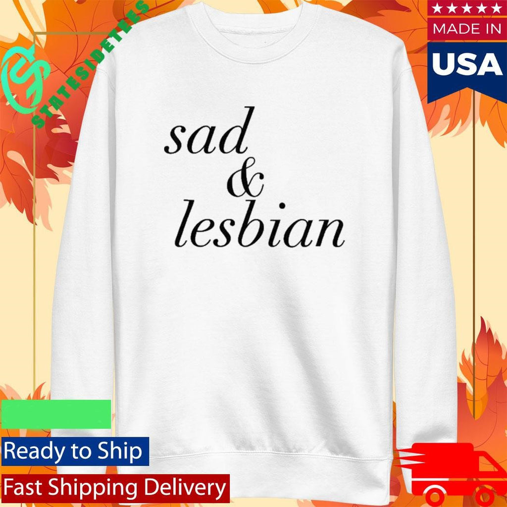 Sad And Lesbian Shirt
