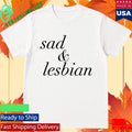 Sad And Lesbian Shirt