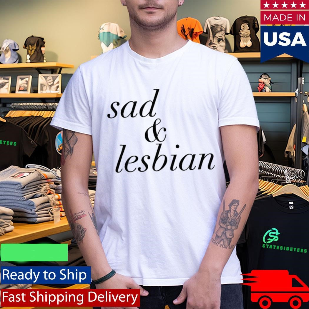 Sad And Lesbian Shirt