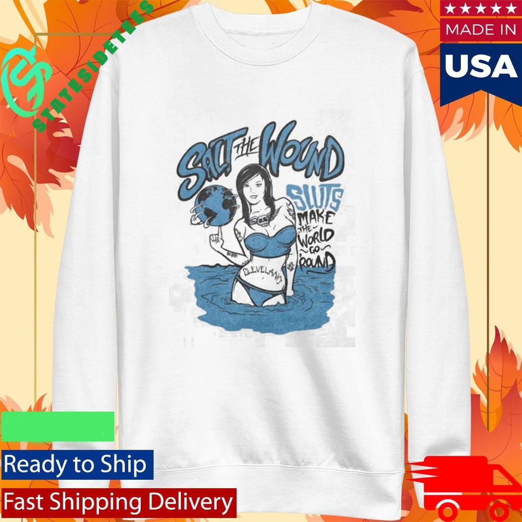 Salt The Wound Sluts Make The World Go Round Shirt