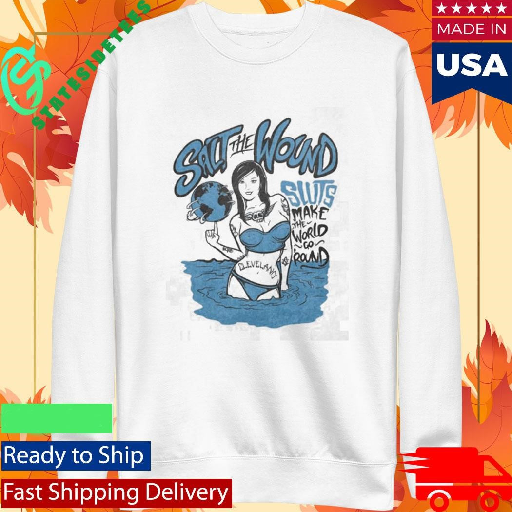 Salt The Wound Sluts Make The World Go Round Shirt