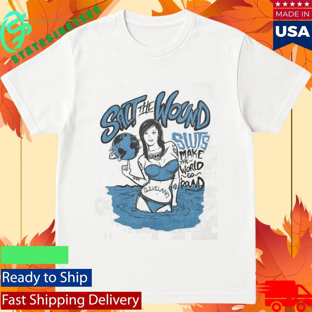 Salt The Wound Sluts Make The World Go Round Shirt