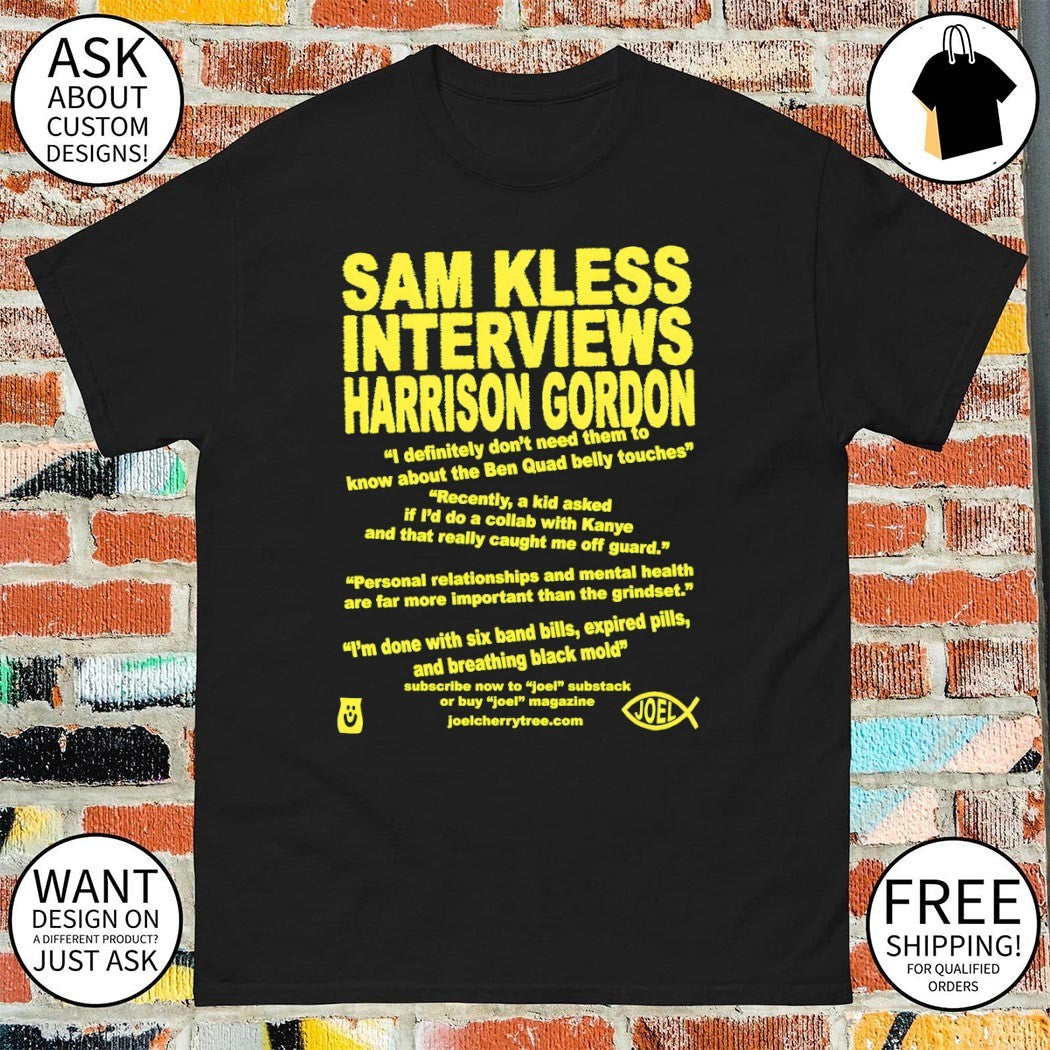 Sam kless interviews harrison gordon I definitely don’t need them to know about the ben quad belly touches shirt