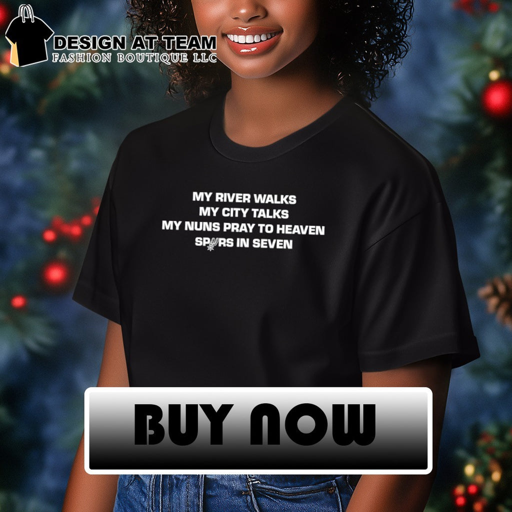 San Antonio Spurs My River Walks My City Talks My Nuns Pray To Heaven Spurs In Seven shirt