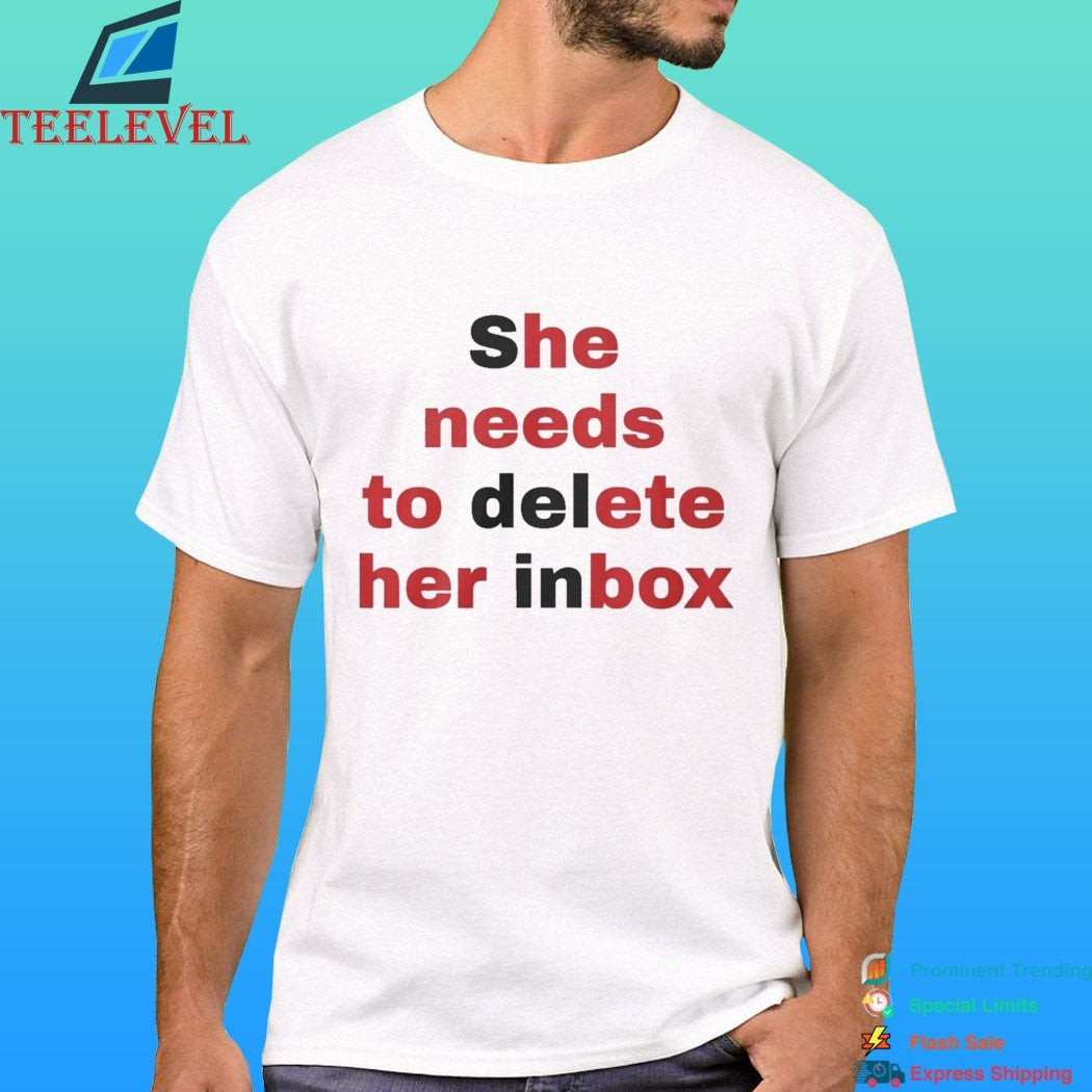 She Needs To Delete Her Inbox Shirt