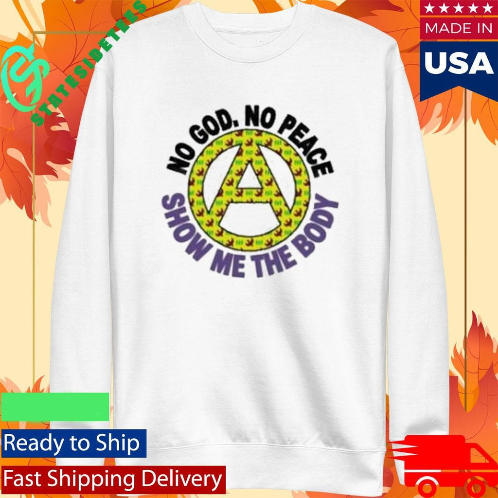 Show Me The Body No God, No Peace Shirt