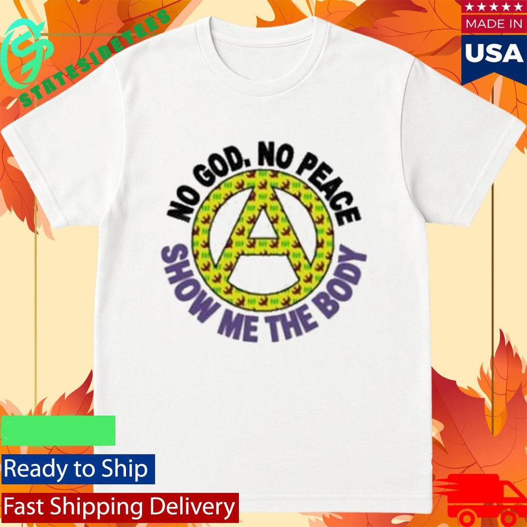 Show Me The Body No God, No Peace Shirt