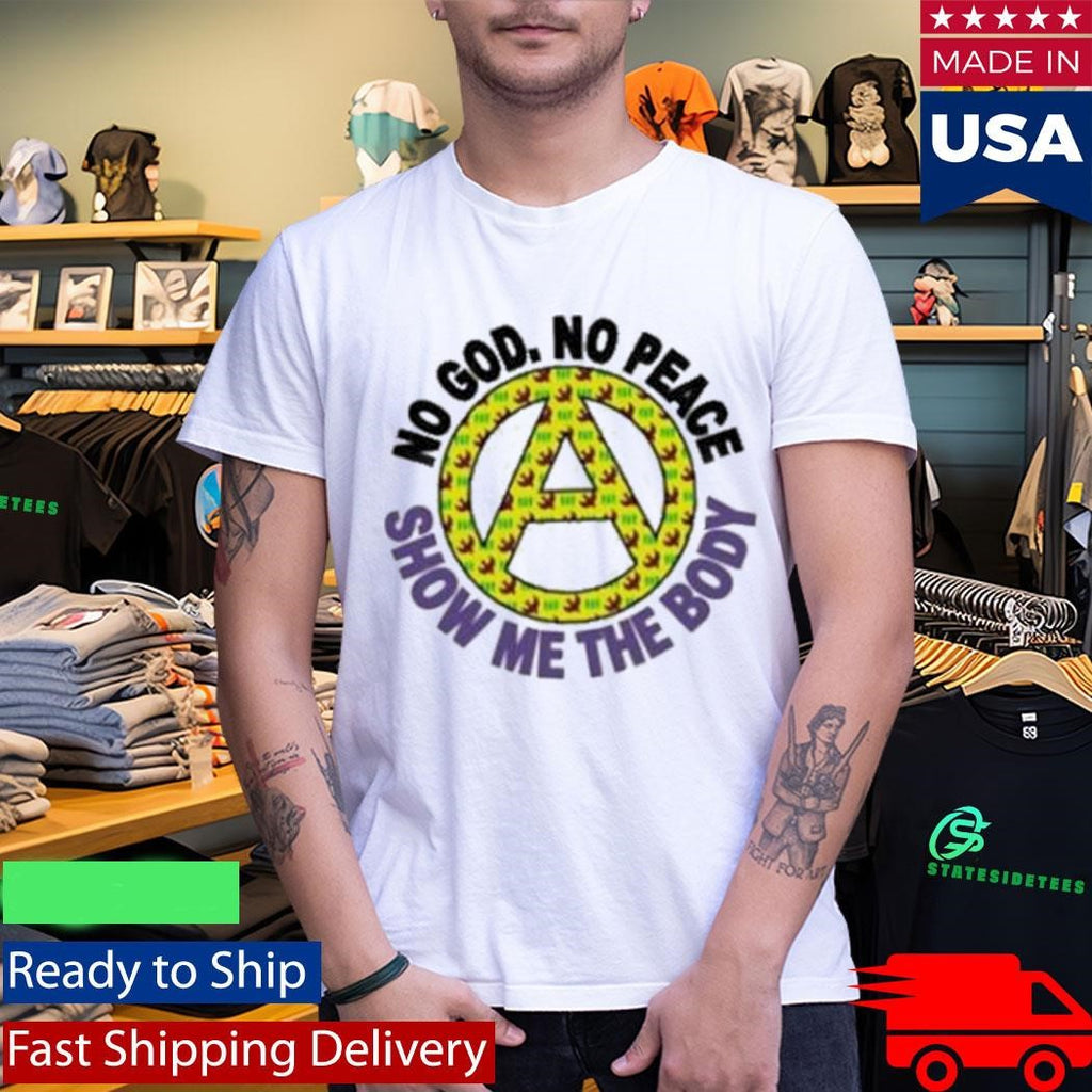 Show Me The Body No God, No Peace Shirt