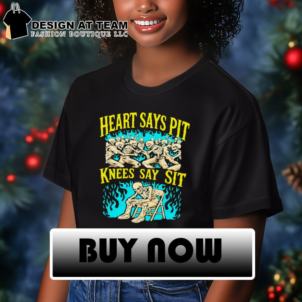 Skeleton heart says pit knees say sit shirt