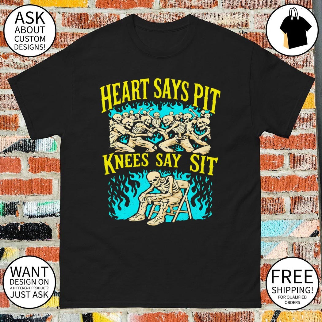 Skeleton heart says pit knees say sit shirt