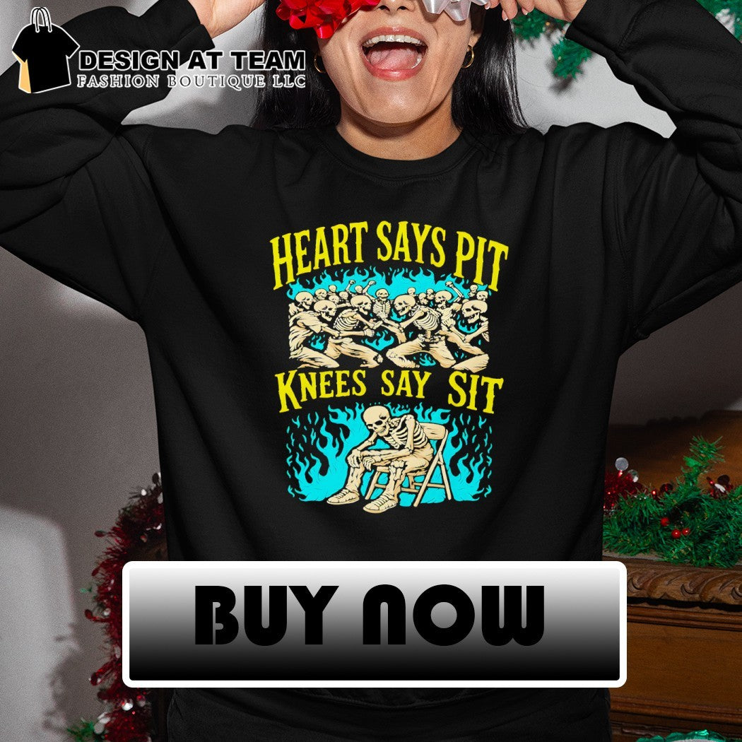 Skeleton heart says pit knees say sit shirt