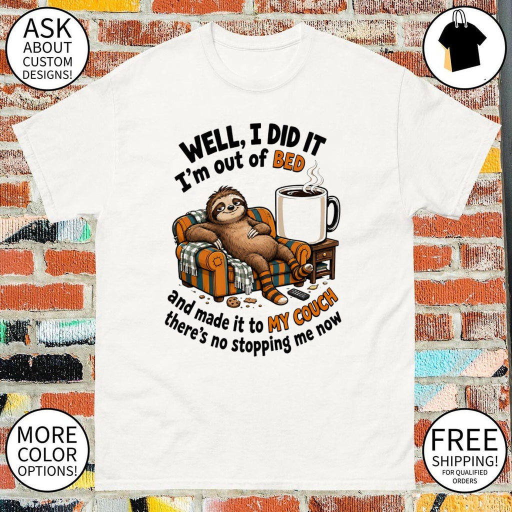 Sloth lounging on couch with mug well I did it I’m out of bed and made it to my shirt