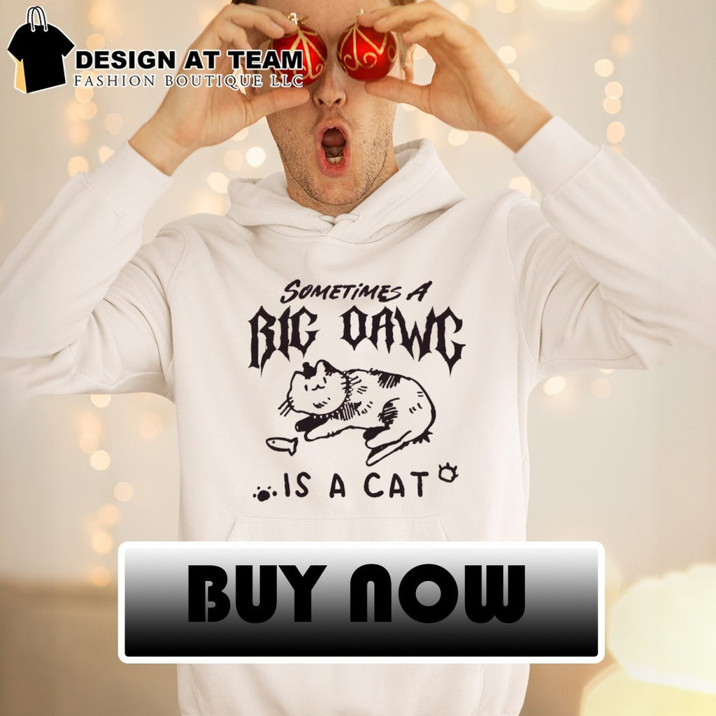 Sometimes a big dawg is a cat meme shirt