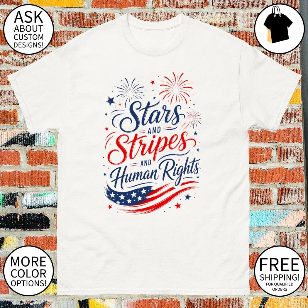 Stars and Stripes and Human Rights Liberal 4th of July shirt