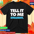 Stop! That! Train! Tell It To Me Straight Gay T-Shirt